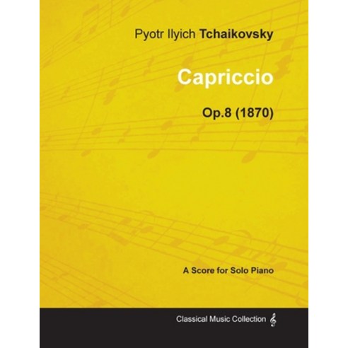 Capriccio - A Score for Solo Piano Op.8 (1870) Paperback, Classic Music Collection, English, 9781447474180
