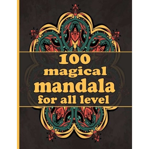 100 magical mandala for all level: Mandala Coloring Book with Great Variety of Mixed Mandala Designs... Paperback, Independently Published, English, 9798730447981