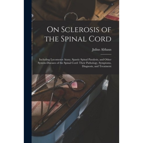 (영문도서) On Sclerosis of the Spinal Cord: Including Locomotor Ataxy Spastic Spinal Paralysis and Oth... Paperback, Legare Street Press, English, 9781015365551