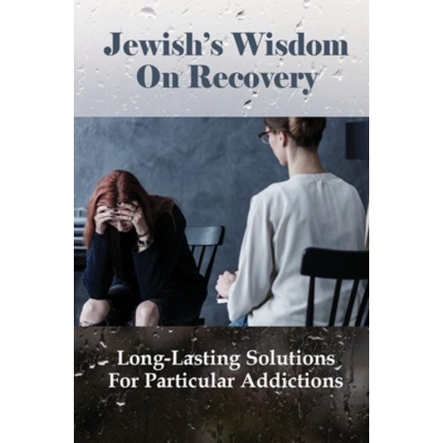 (영문도서) Jewish''s Wisdom On Recovery: Long-Lasting Solutions For Particular Addictions: Story Of Addic... Paperback, Independently Published, English, 9798530414961