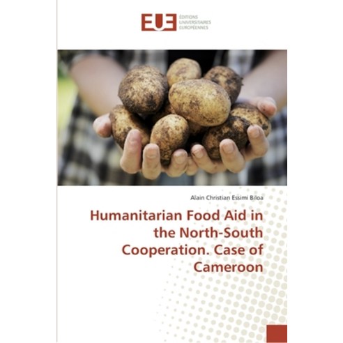 Humanitarian Food Aid in the North-South Cooperation. Case of Cameroon Paperback, Editions Universitaires Eur..., English, 9786202272223