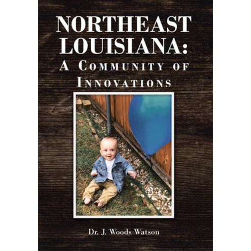 (영문도서) Northeast Louisiana: A Community of Innovations Hardcover, Christian Faith Publishing, English, 9798888326244