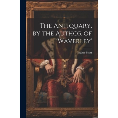 (영문도서) The Antiquary. by the Author of ''waverley'' Paperback, Legare Street Press, English, 9781022878389