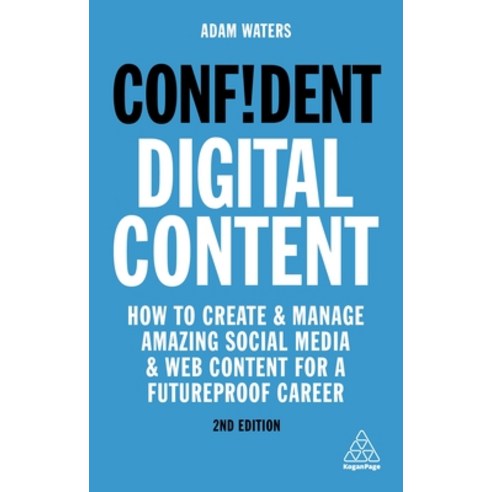 Confident Digital Content: How to Create and Manage Amazing Social Media and Web Content for a Futur... Hardcover, Kogan Page