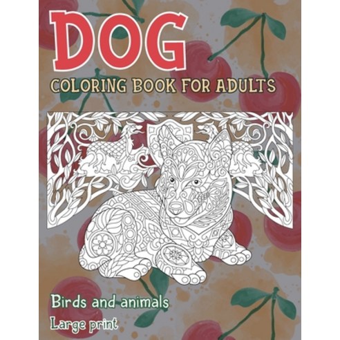 Coloring Book for Adults Birds and Animals - Large Print - Dog Paperback, Independently Published
