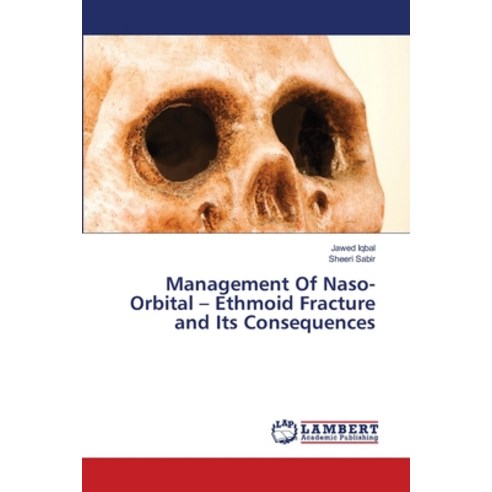 Management Of Naso-Orbital - Ethmoid Fracture and Its Consequences Paperback, LAP Lambert Academic Publis..., English, 9786202919241