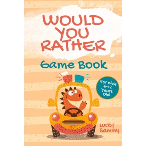 Would You Rather Game Book For Kids 6-12 Years Old: Crazy Jokes and Creative Scenarios for Young Tra... Paperback, Independently Published