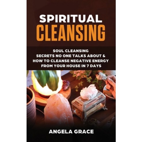 Spiritual Cleansing: Soul Cleansing Secrets No One Talks About & How To Cleanse Negative Energy From... Hardcover, Stonebank Publishing, English, 9781953543745