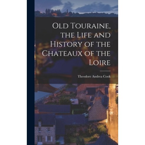 (영문도서) Old Touraine the Life and History of the Chateaux of the Loire Hardcover, Legare Street Press, English, 9781016654647