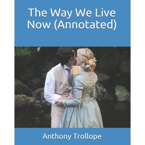 The Way We Live Now (Annotated) Paperback, Independently Published