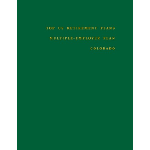 Top US Retirement Plans - Multiple-Employer Plan - Colorado: Employee Benefit Plans Paperback, Independently Published