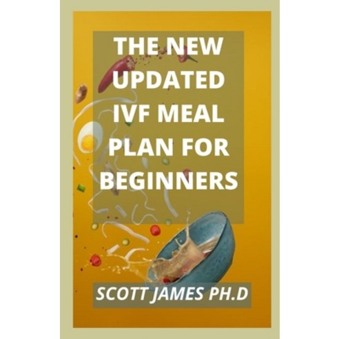 (영문도서) The New Updated IVF Meal Plan For Beginners: IVF Meal Plan With 80+ Healthy Recipes Guide Paperback, Independently Published, English, 9798476813163