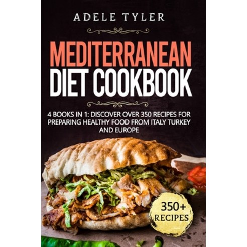Mediterranean Diet Cookbook: 4 Books In 1: Discover Over 350 Recipes For Preparing Healthy Food From... Paperback, Independently Published, English, 9798702480640