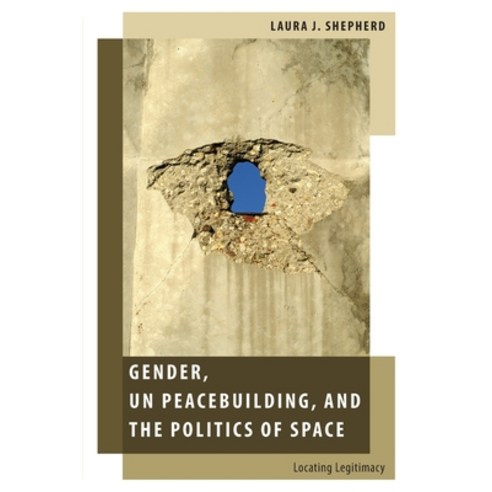 Gender Un Peacebuilding and the Politics of Space: Locating Legitimacy Paperback, Oxford University Press, USA