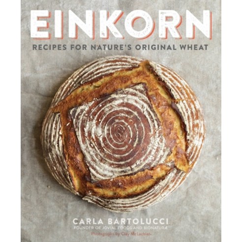 (영문도서) Einkorn: Recipes for Nature''s Original Wheat: A Cookbook Paperback, Clarkson Potter Publishers, English, 9780804186476