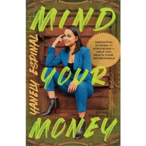 (영문도서) Mind Your Money: Insightful Stories and Strategies to Help You Reach Your #MoneyGoals Paperback, Lioncrest Publishing, English, 9781544516547