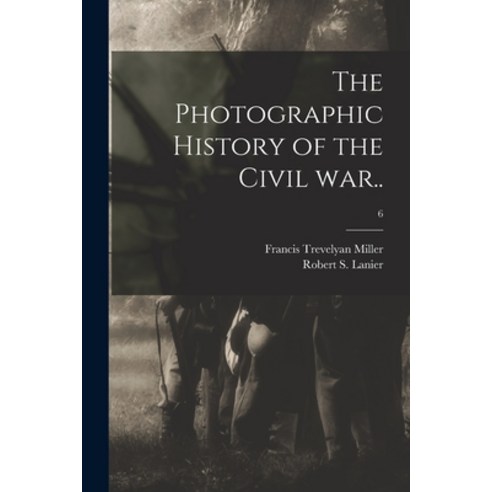 (영문도서) The Photographic History of the Civil War..; 6 Paperback, Legare Street Press, English, 9781014590077