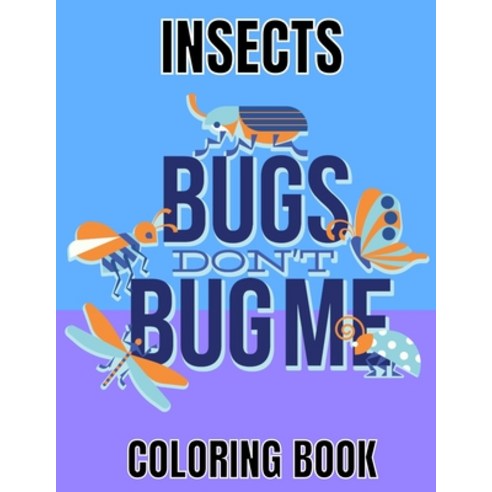 Insects Coloring Book: Bug and Insect lover gift Adult Coloring Book for Stress Relief with Fun and... Paperback, Independently Published