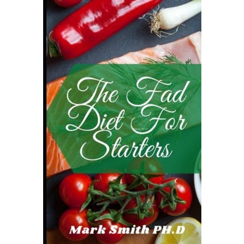 (영문도서) The Fad Diet For Starters: The Ultimate Guide To Creating Quick And Easy Delicious Fad Diet M... Paperback, Independently Published, English, 9798502537872