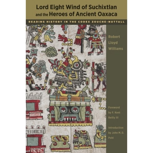 Lord Eight Wind of Suchixtlan and the Heroes of Ancient Oaxaca: Reading History in the Codex Zouche-... Paperback, University of Texas Press, English, 9780292725737