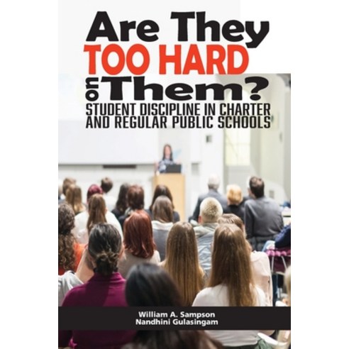 Are They Too Hard on Them? Student Discipline in Charter and Regular Public Schools Paperback, Information Age Publishing