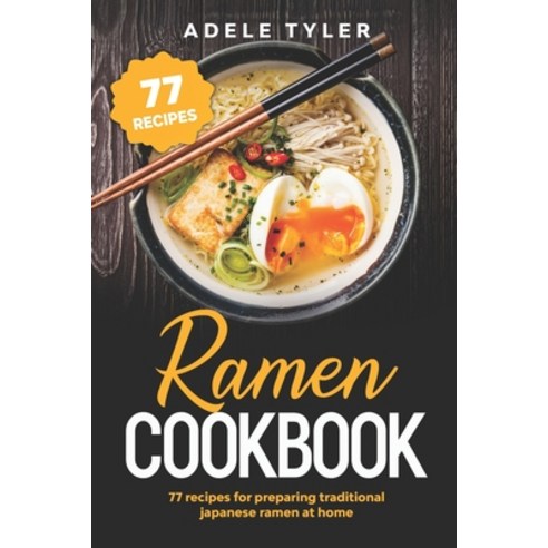 Ramen Cookbook: 77 Recipes For Preparing Traditional Japanese Ramen At Home Paperback, Independently Published, English, 9798567919637