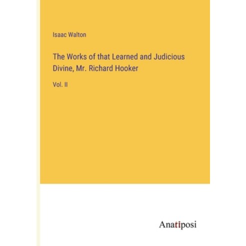 (영문도서) The Works of that Learned and Judicious Divine Mr. Richard Hooker: Vol. II Paperback, Anatiposi Verlag, English, 9783382510244