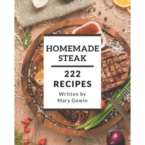 222 Homemade Steak Recipes: A Steak Cookbook that Novice can Cook Paperback, Independently Published, English, 9798577987183