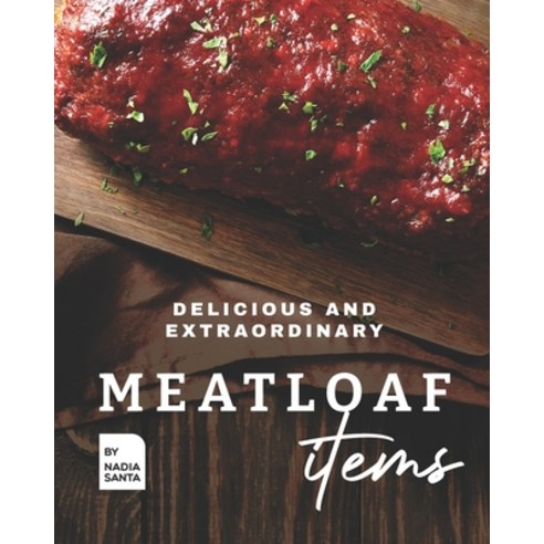 (영문도서) Delicious and Extraordinary Meatloaf Items: Cook Different Meatloaf Recipes at Home Paperback, Independently Published, English, 9798451652305