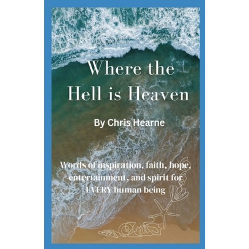 (영문도서) Where the Hell is Heaven: Words of Inspiration Faith Hope Entertainment and Spirit for EV... Paperback, Independently Published, English, 9798875735714