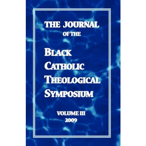 The Journal of the Black Catholic Theological Symposium Volume Three Paperback, Fortuity Press, English, 9780978963538