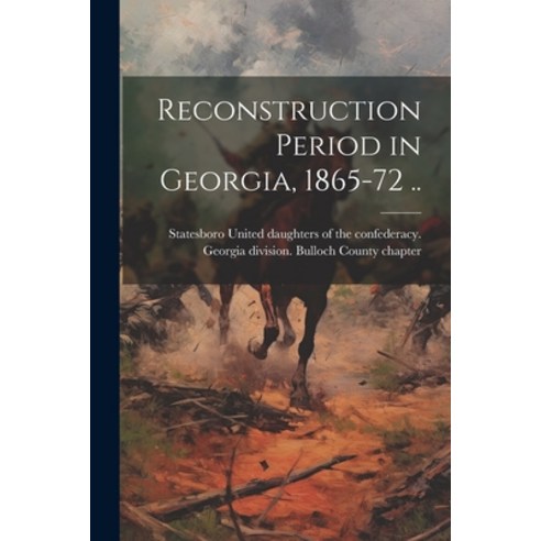 (영문도서) Reconstruction Period in Georgia 1865-72 .. Paperback, Legare Street Press, English, 9781022750197