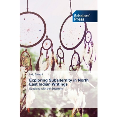 (영문도서) Exploring Subalternity in North East Indian Writings Paperback, Scholars'' Press, English, 9786138943938