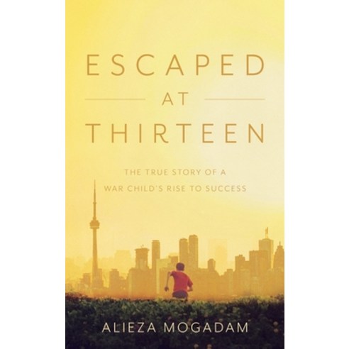 (영문도서) Escaped at Thirteen: The True Story of a War Child''s Rise to Success Hardcover, FriesenPress, English, 9781038307439