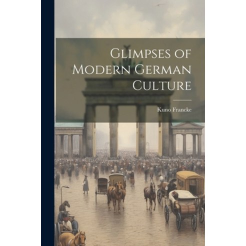 (영문도서) Glimpses of Modern German Culture Paperback, Legare Street Press, English, 9781022123021