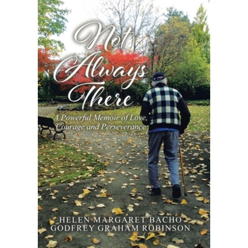 (영문도서) Not Always There: A Powerful Memoir of Love Courage and Perseverance Hardcover, Tellwell Talent, English, 9780228893530