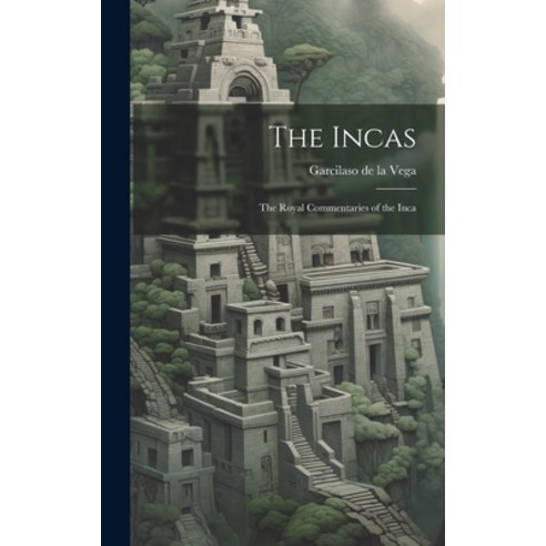 (영문도서) The Incas: The Royal Commentaries of the Inca Hardcover, Legare Street Press, English, 9781019499153