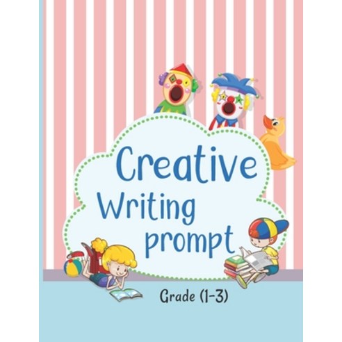 (영문도서) Creative Writing Prompt: 50 Unique Story That Fire Up Kids Imaginations and Help Them Develop Strong... Paperback, Independently Published, English, 9798560558307