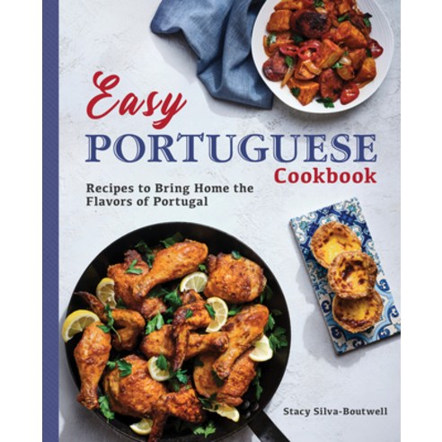 Easy Portuguese Cookbook: Recipes to Bring Home the Flavors of Portugal Paperback, Rockridge Press