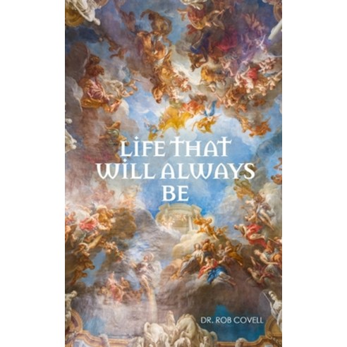 (영문도서) Life That Will Always Be: Everything You Have Ever Wanted to Know about the Afterlife Paperback, Qti Publishing, English, 9781732527690