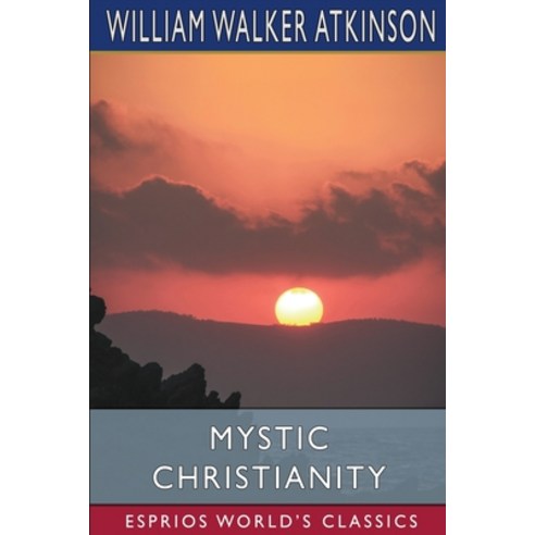 (영문도서) Mystic Christianity (Esprios Classics): or The Inner Teachings of the Master Paperback, Blurb, English, 9798211647831