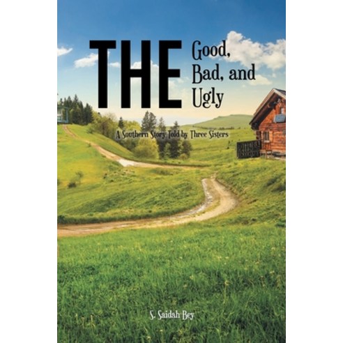 (영문도서) The Good the Bad and the Ugly: A Southern Story Told by Three Sisters Paperback, Newman Springs Publishing, ..., English, 9781636920023