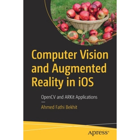 Computer Vision and Augmented Reality in iOS:OpenCV and ARKit Applications, Apress, English, 9781484274613