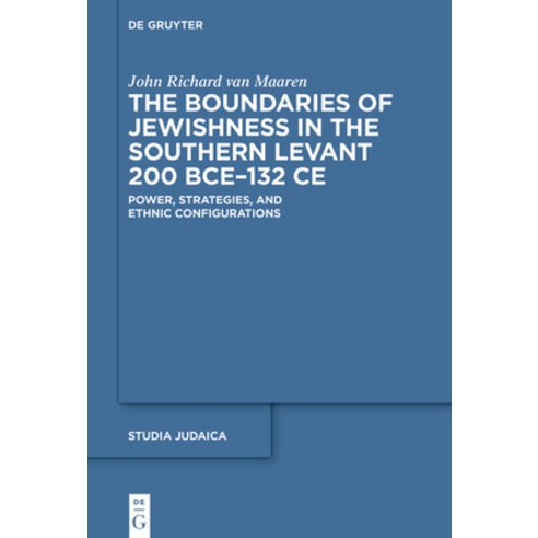 (영문도서) The Boundaries of Jewishness in the Southern Levant 200 Bce-132 Ce: Power Strategies and Et... Hardcover, de Gruyter
