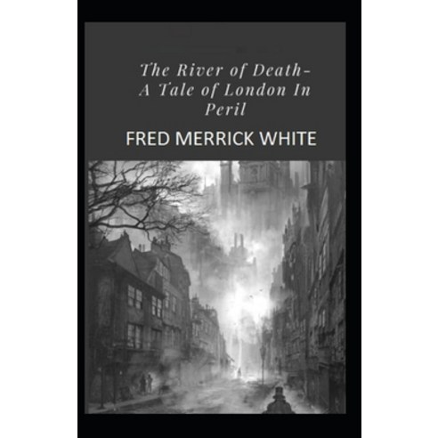 The River of Death: A Tale of London In Peril Illustrated Paperback, Independently Published