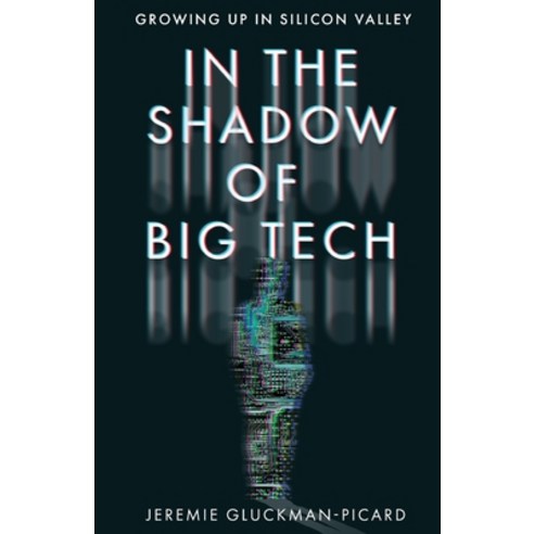In the Shadow of Big Tech: Growing Up in Silicon Valley Paperback, New Degree Press, English, 9781636765679