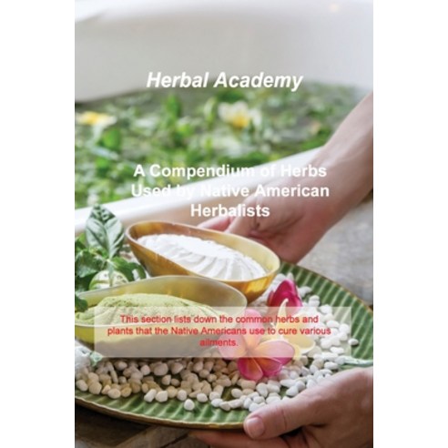 (영문도서) A Compendium of Herbs Used by Native American Herbalists: This section lists down the common ... Paperback, Herbal Academy, English, 9781803037622