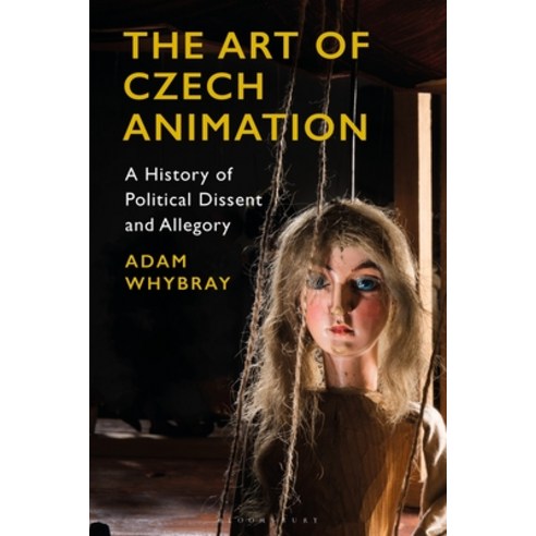 The Art of Czech Animation: A History of Political Dissent and Allegory Paperback, Bloomsbury Academic, English, 9781350194984