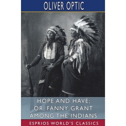 Hope and Have; or Fanny Grant Among the Indians (Esprios Classics) Paperback, Blurb, English, 9781034548959