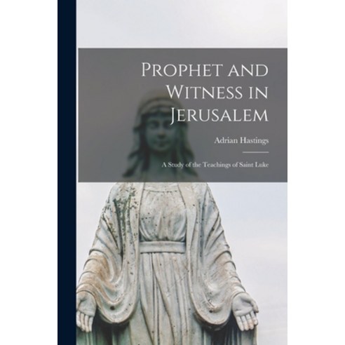 (영문도서) Prophet and Witness in Jerusalem: a Study of the Teachings of Saint Luke Paperback, Hassell Street Press, English, 9781015271517